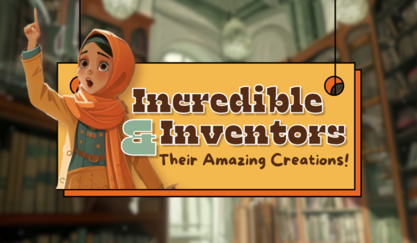 Incredible Inventors and Their Amazing Creations