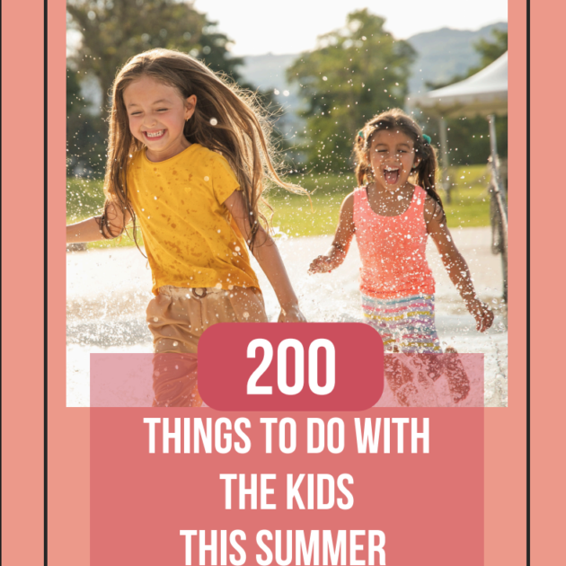 200 Things to Do with the Kids This Summer ☀️🎉